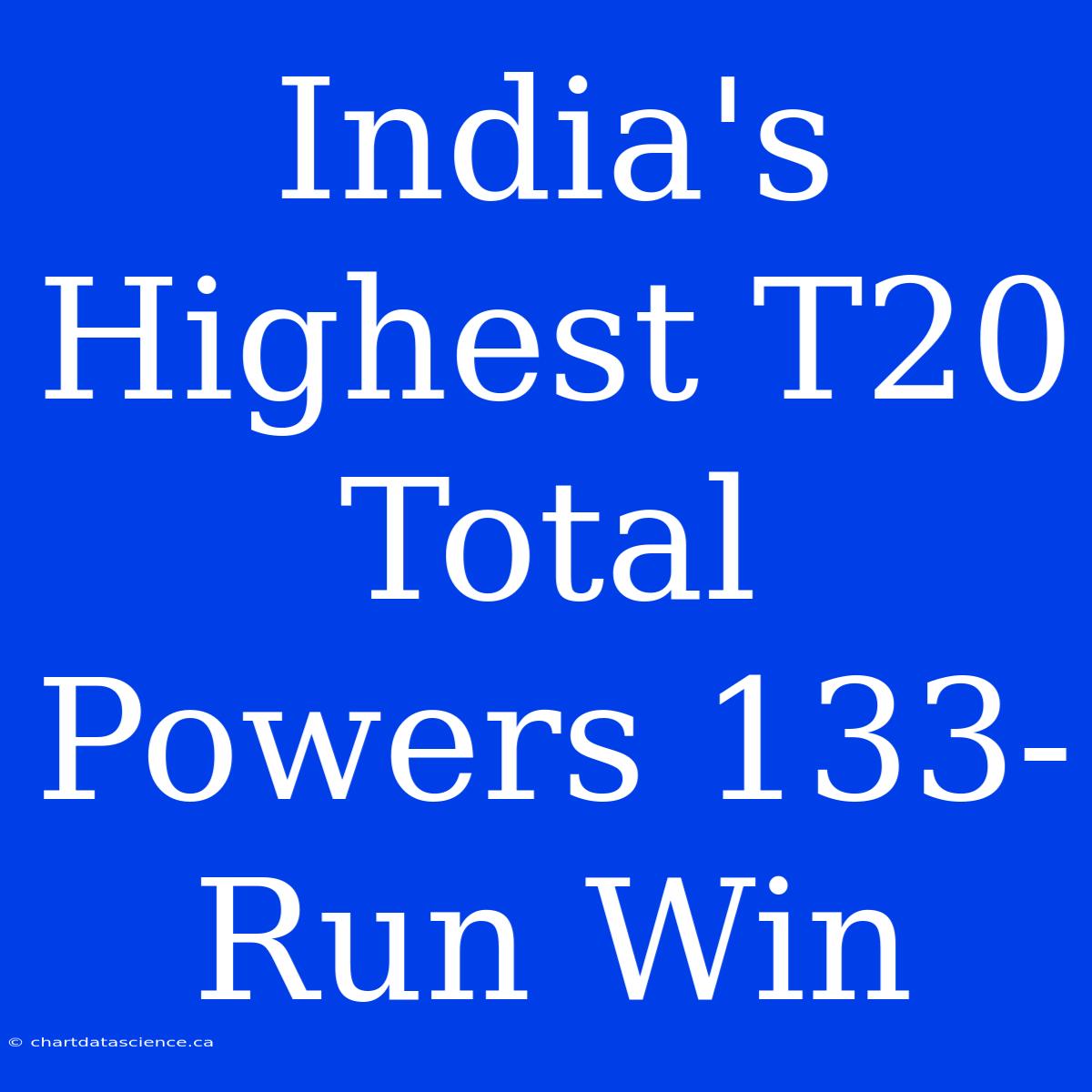 India's Highest T20 Total Powers 133-Run Win