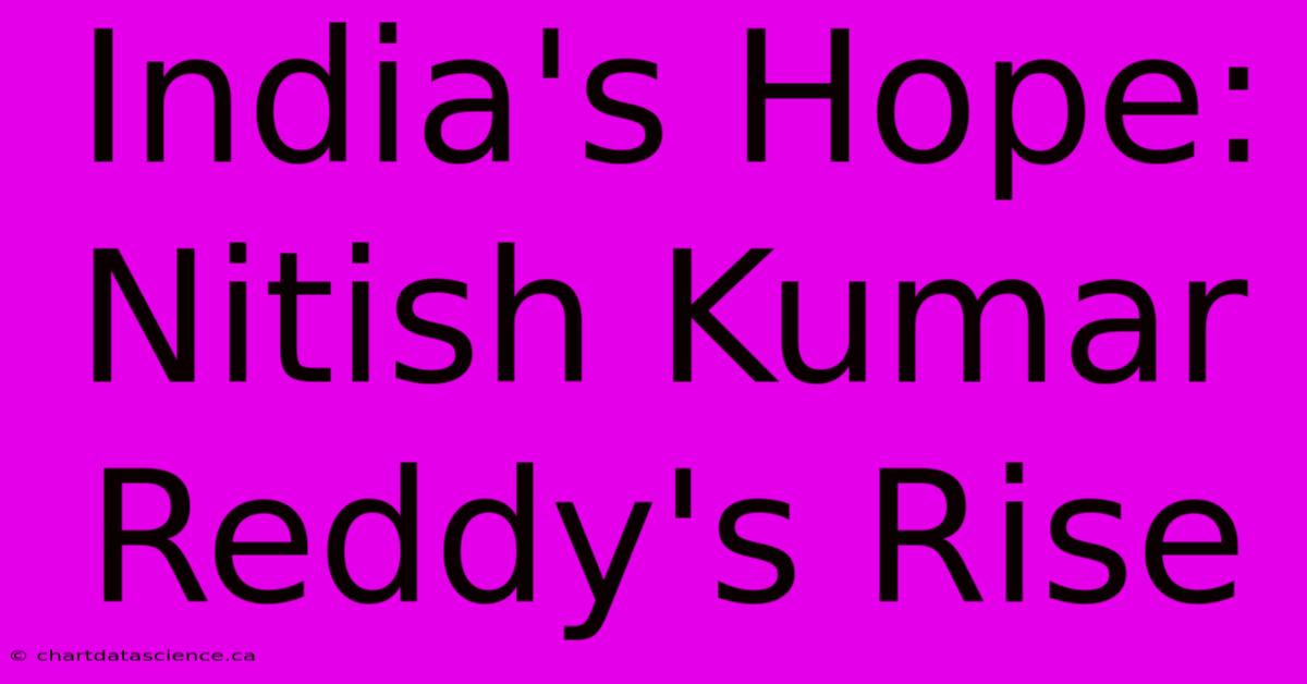 India's Hope: Nitish Kumar Reddy's Rise