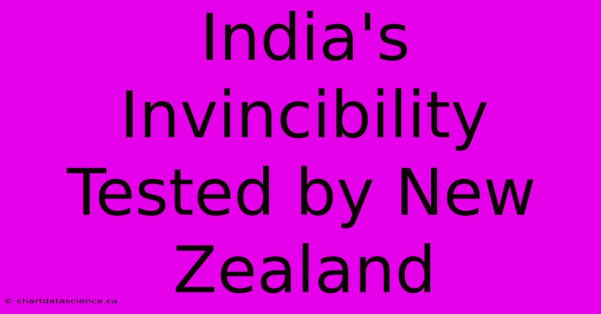 India's Invincibility Tested By New Zealand