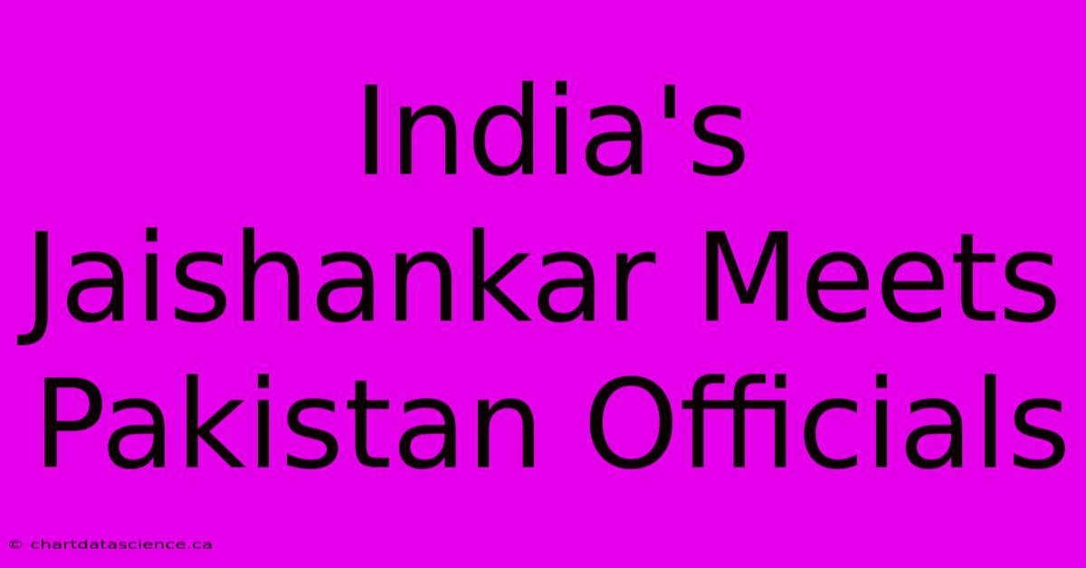 India's Jaishankar Meets Pakistan Officials