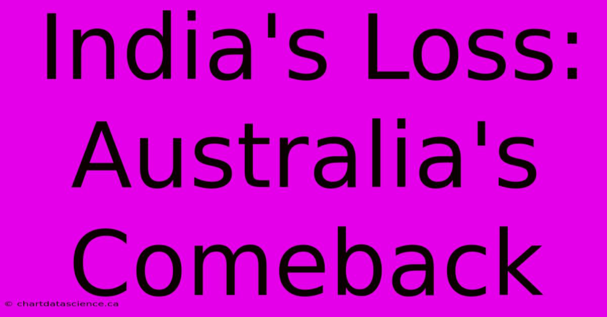 India's Loss: Australia's Comeback