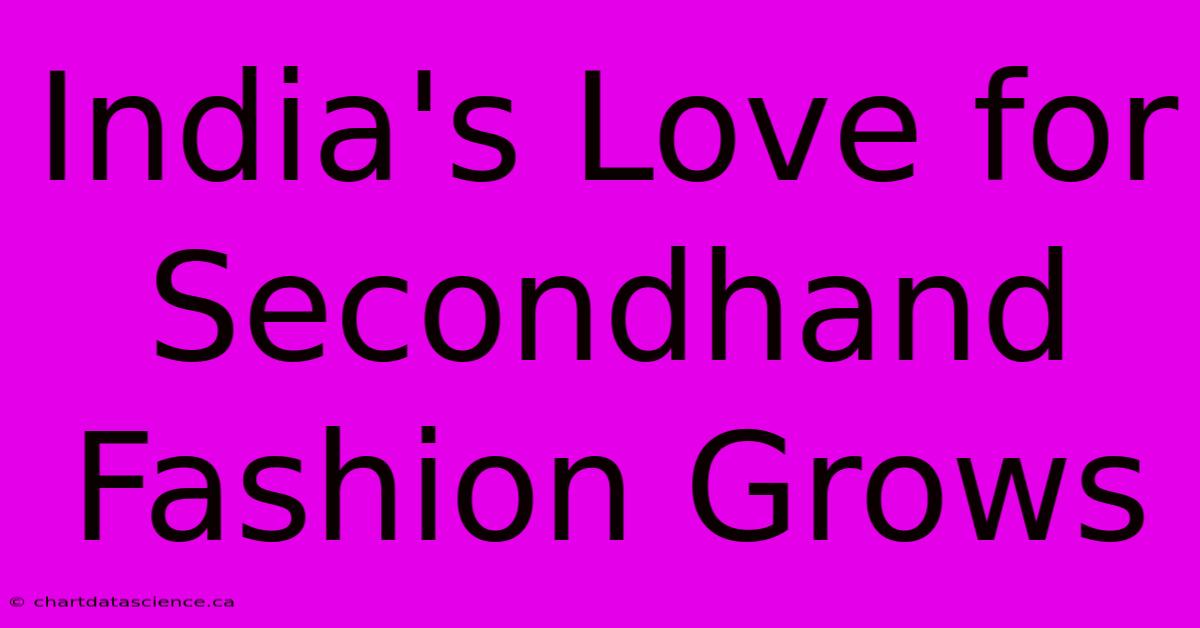 India's Love For Secondhand Fashion Grows