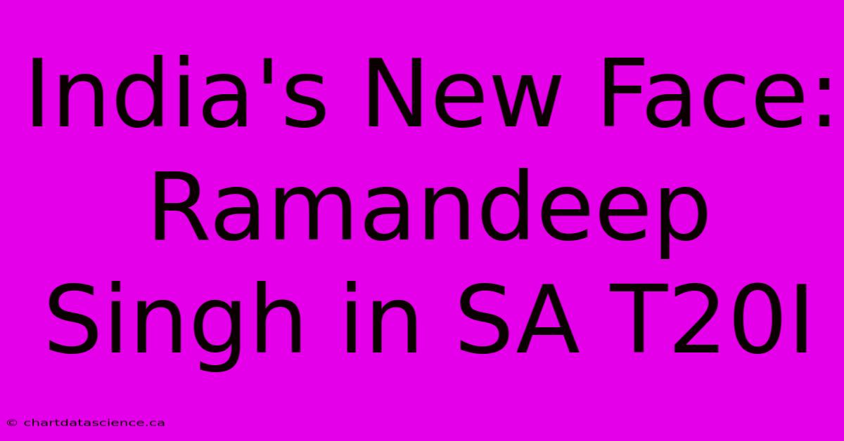 India's New Face: Ramandeep Singh In SA T20I