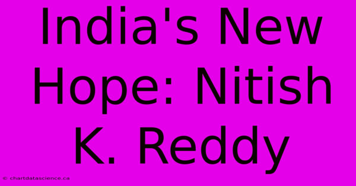 India's New Hope: Nitish K. Reddy