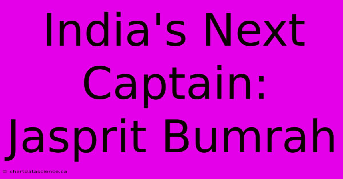 India's Next Captain: Jasprit Bumrah