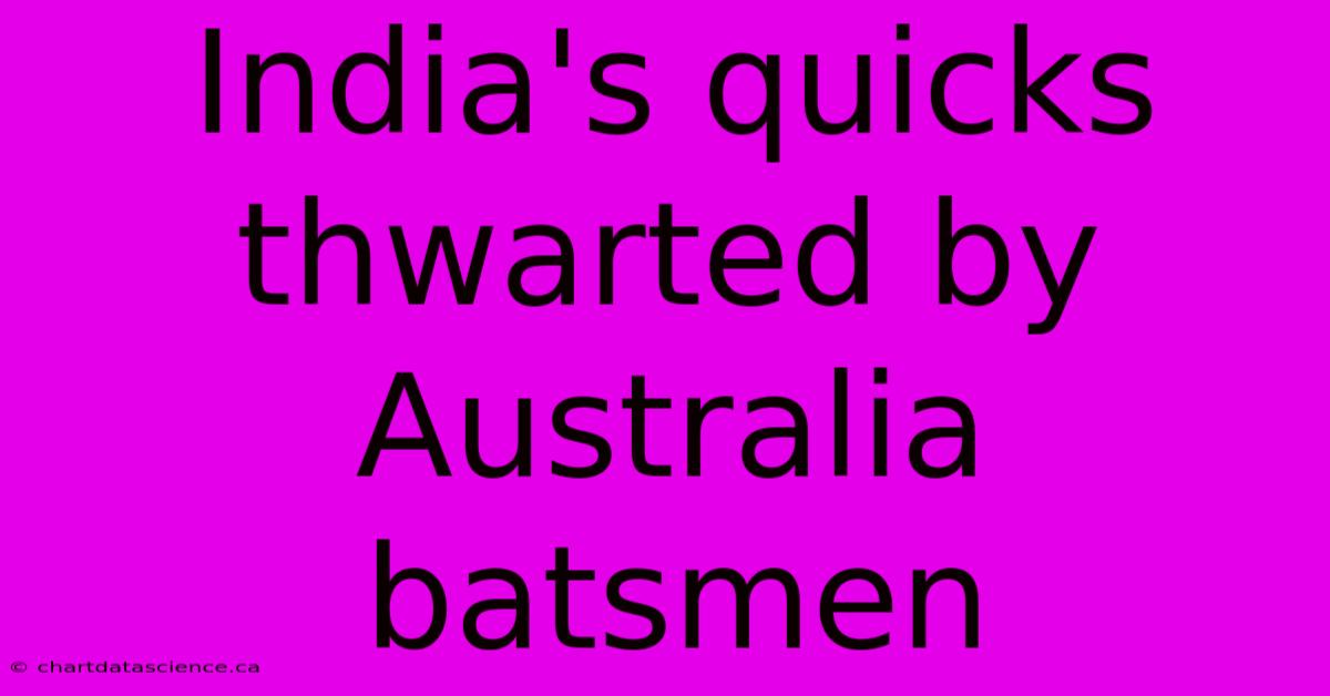 India's Quicks Thwarted By Australia Batsmen