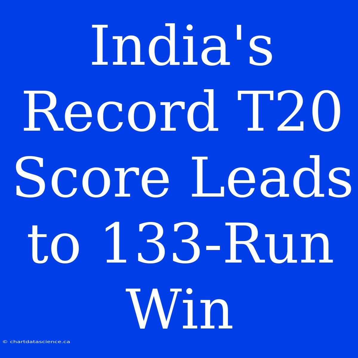 India's Record T20 Score Leads To 133-Run Win