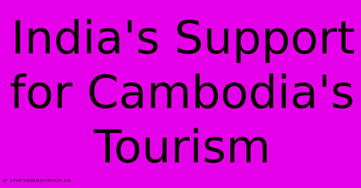 India's Support For Cambodia's Tourism