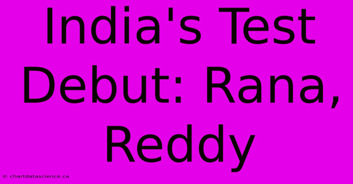 India's Test Debut: Rana, Reddy