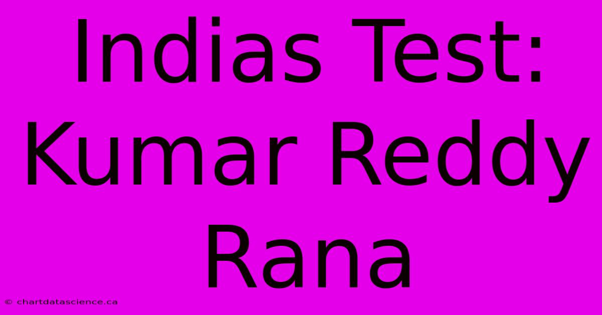 Indias Test: Kumar Reddy Rana