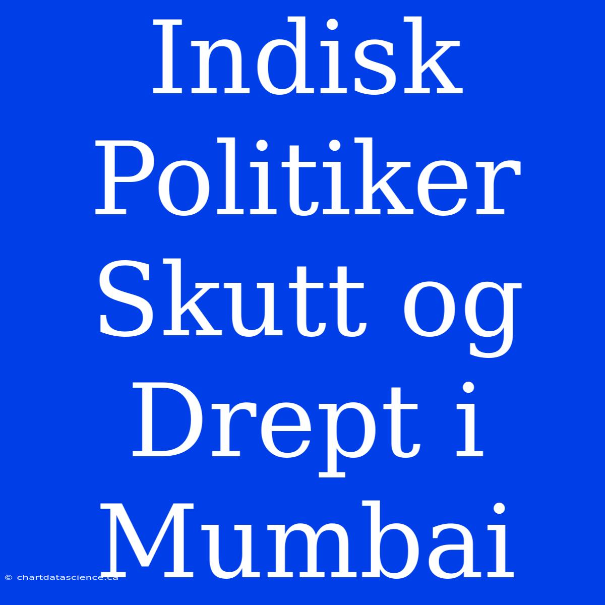 Indisk Politiker Skutt Og Drept I Mumbai