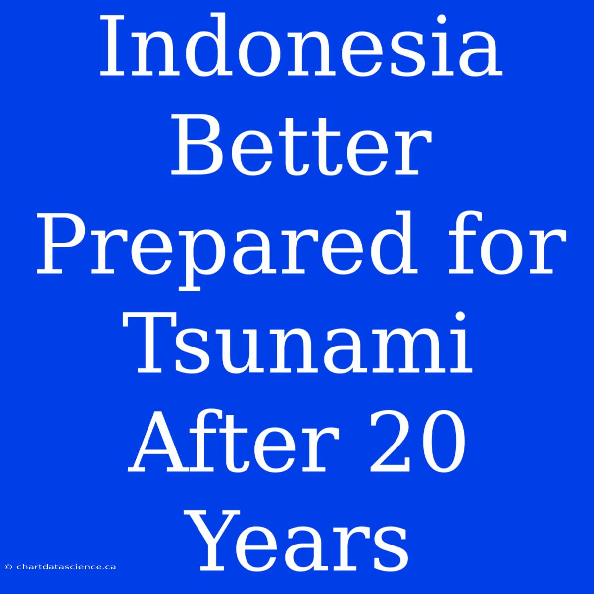 Indonesia Better Prepared For Tsunami After 20 Years