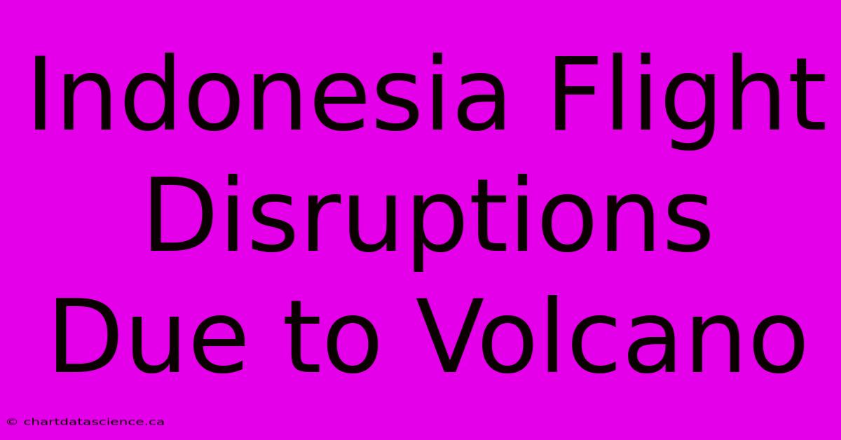 Indonesia Flight Disruptions Due To Volcano