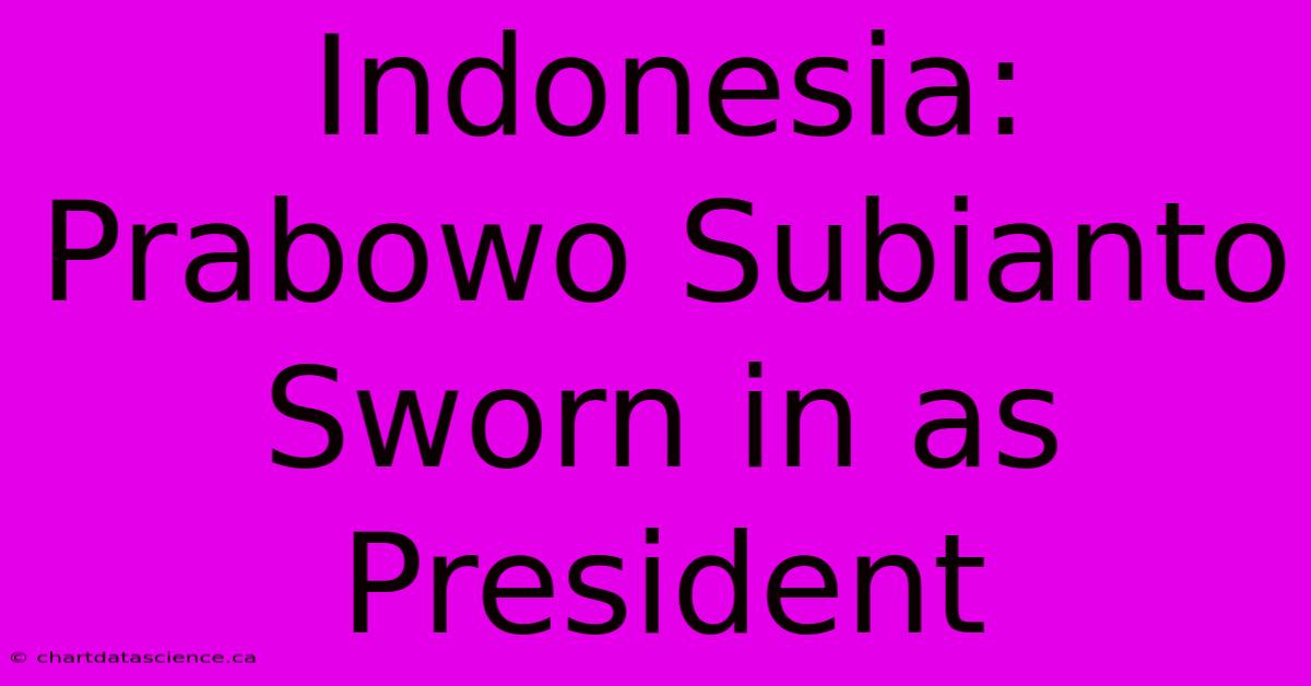 Indonesia: Prabowo Subianto Sworn In As President