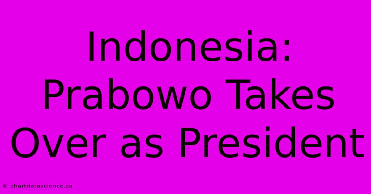 Indonesia: Prabowo Takes Over As President