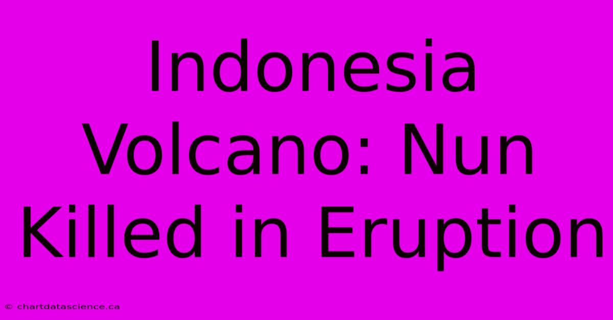 Indonesia Volcano: Nun Killed In Eruption 