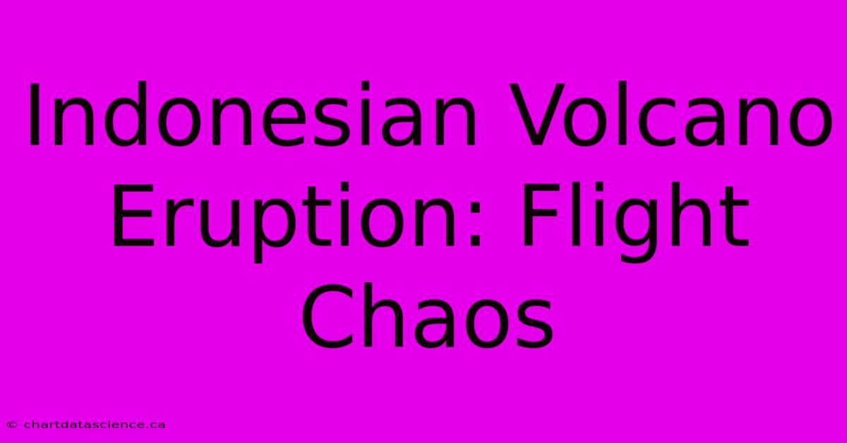 Indonesian Volcano Eruption: Flight Chaos