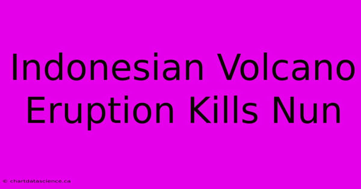 Indonesian Volcano Eruption Kills Nun