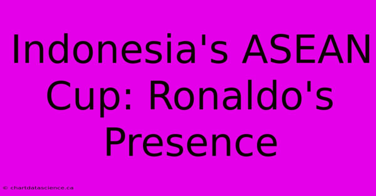 Indonesia's ASEAN Cup: Ronaldo's Presence