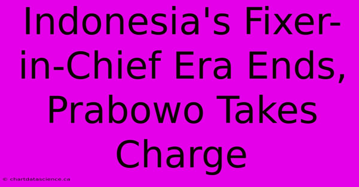 Indonesia's Fixer-in-Chief Era Ends, Prabowo Takes Charge