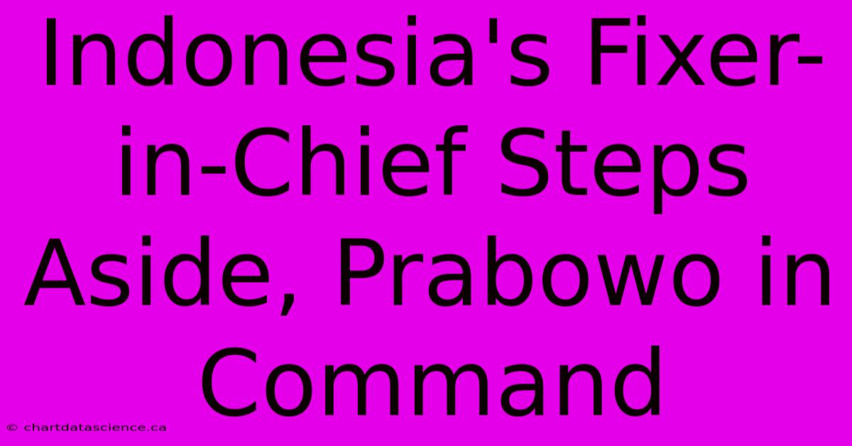 Indonesia's Fixer-in-Chief Steps Aside, Prabowo In Command