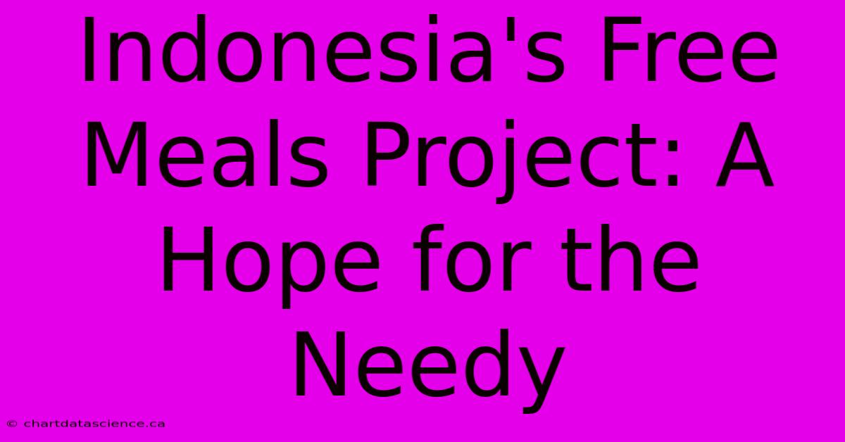 Indonesia's Free Meals Project: A Hope For The Needy 