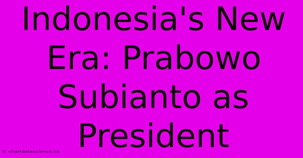 Indonesia's New Era: Prabowo Subianto As President