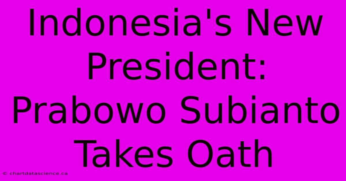 Indonesia's New President: Prabowo Subianto Takes Oath