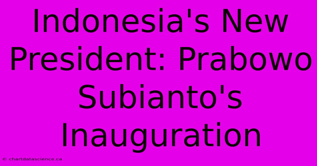 Indonesia's New President: Prabowo Subianto's Inauguration