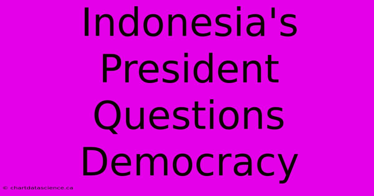 Indonesia's President  Questions Democracy