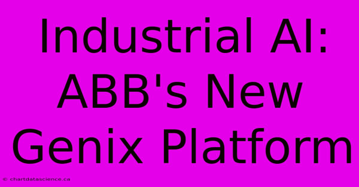 Industrial AI: ABB's New Genix Platform