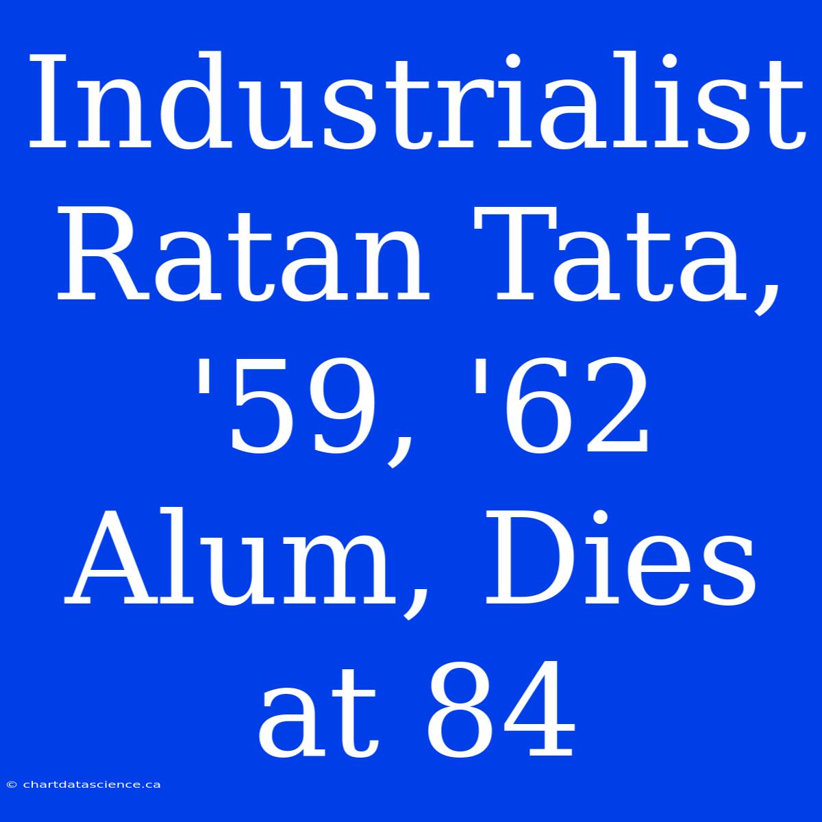 Industrialist Ratan Tata, '59, '62 Alum, Dies At 84