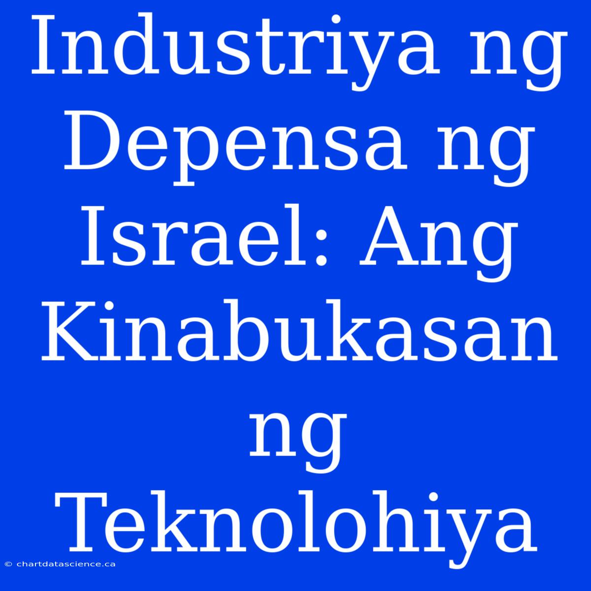 Industriya Ng Depensa Ng Israel: Ang Kinabukasan Ng Teknolohiya