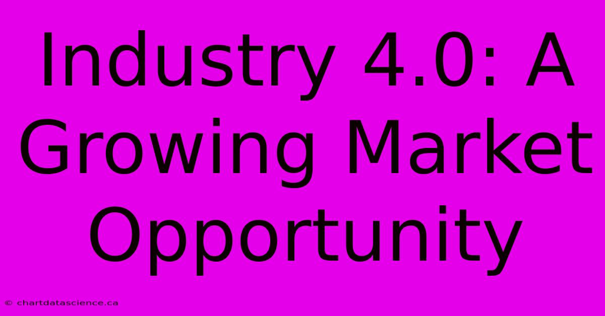 Industry 4.0: A Growing Market Opportunity