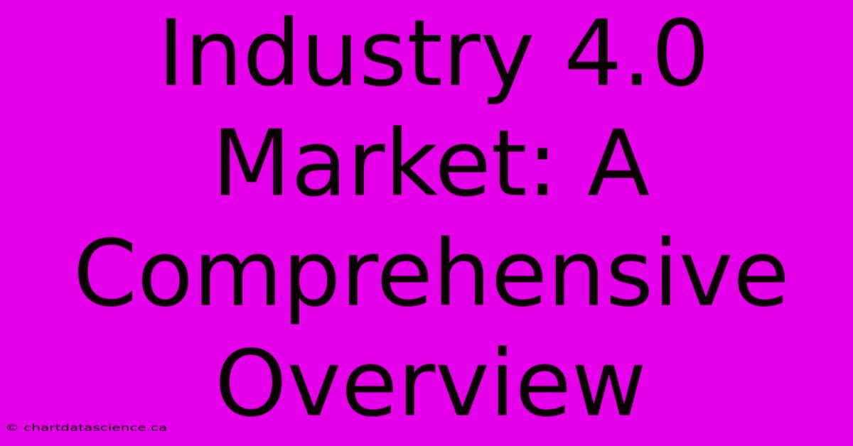 Industry 4.0 Market: A Comprehensive Overview