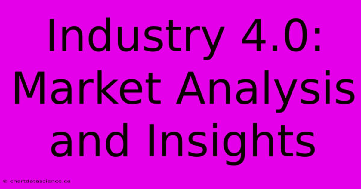 Industry 4.0: Market Analysis And Insights