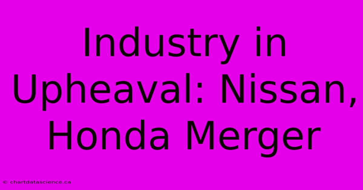 Industry In Upheaval: Nissan, Honda Merger