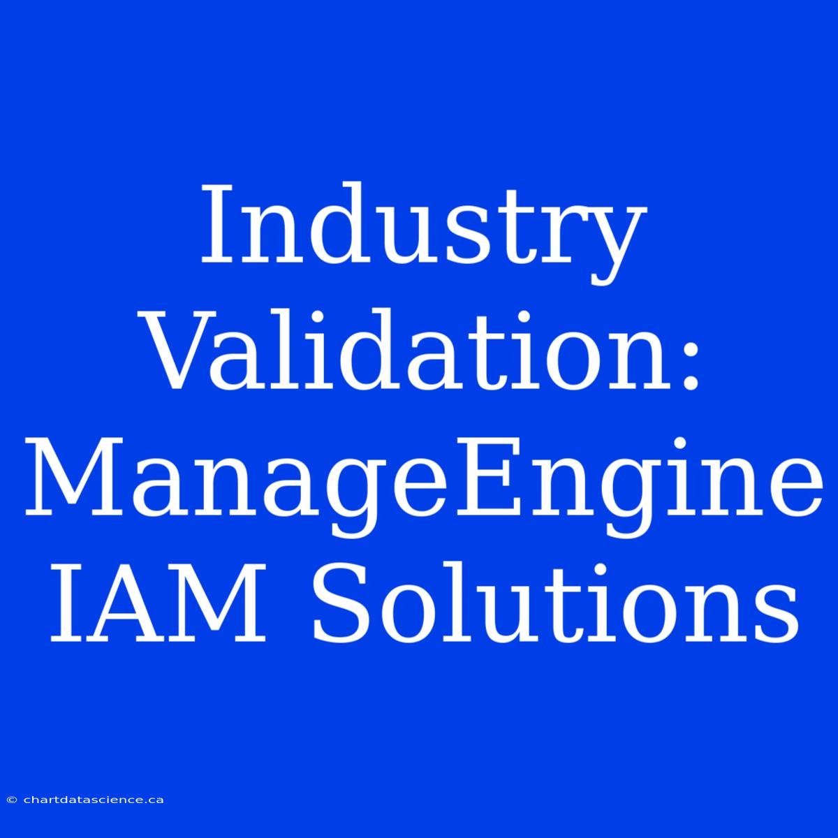 Industry Validation: ManageEngine IAM Solutions