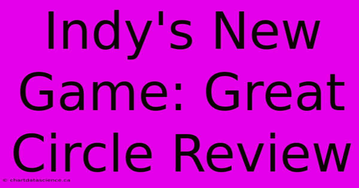 Indy's New Game: Great Circle Review