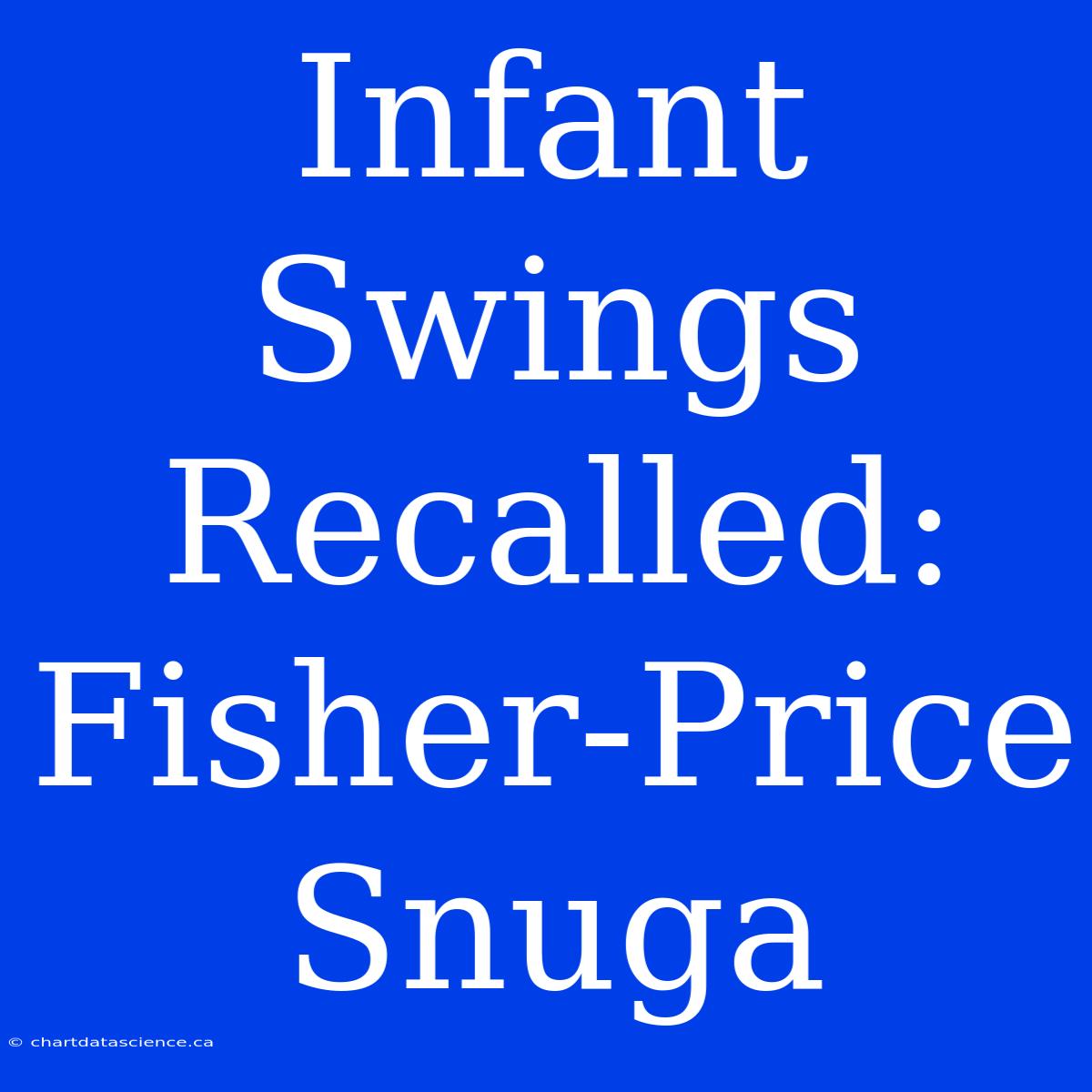 Infant Swings Recalled: Fisher-Price Snuga