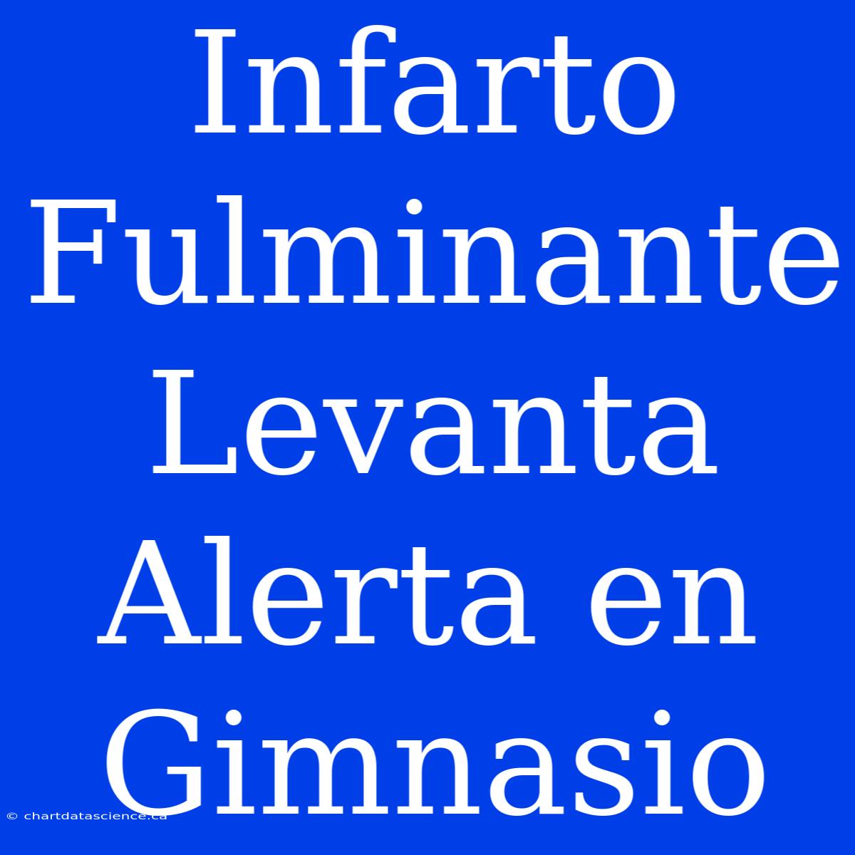 Infarto Fulminante Levanta Alerta En Gimnasio