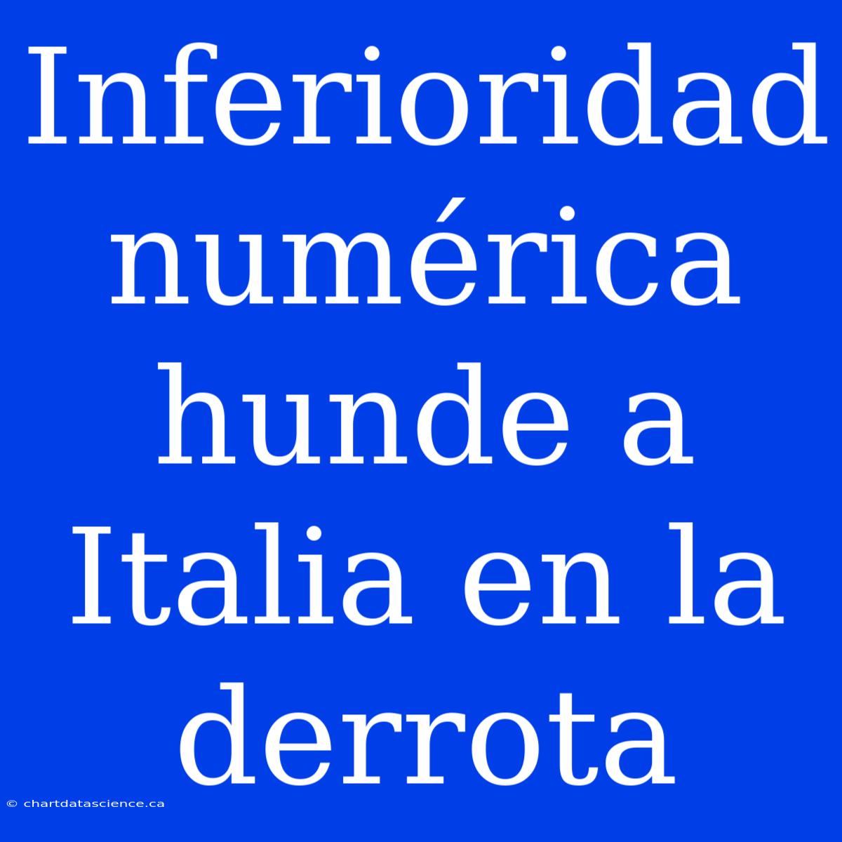 Inferioridad Numérica Hunde A Italia En La Derrota