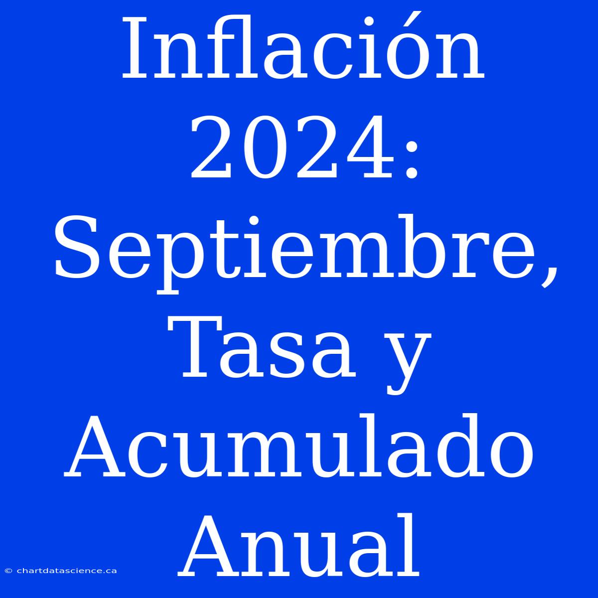 Inflación 2024: Septiembre, Tasa Y Acumulado Anual