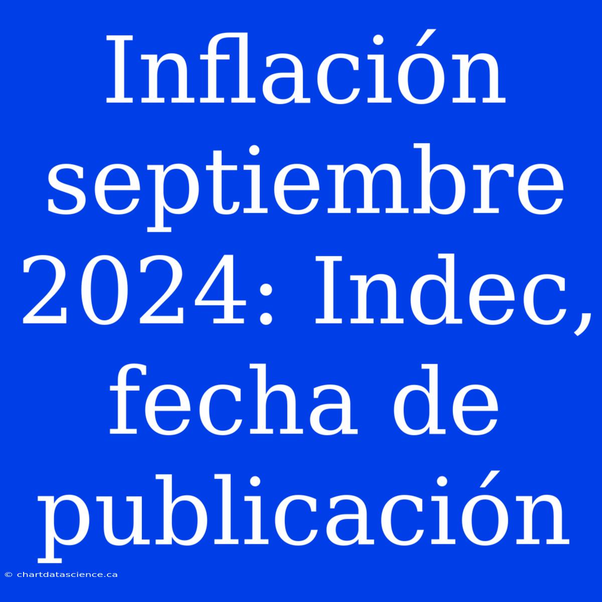 Inflación Septiembre 2024: Indec, Fecha De Publicación