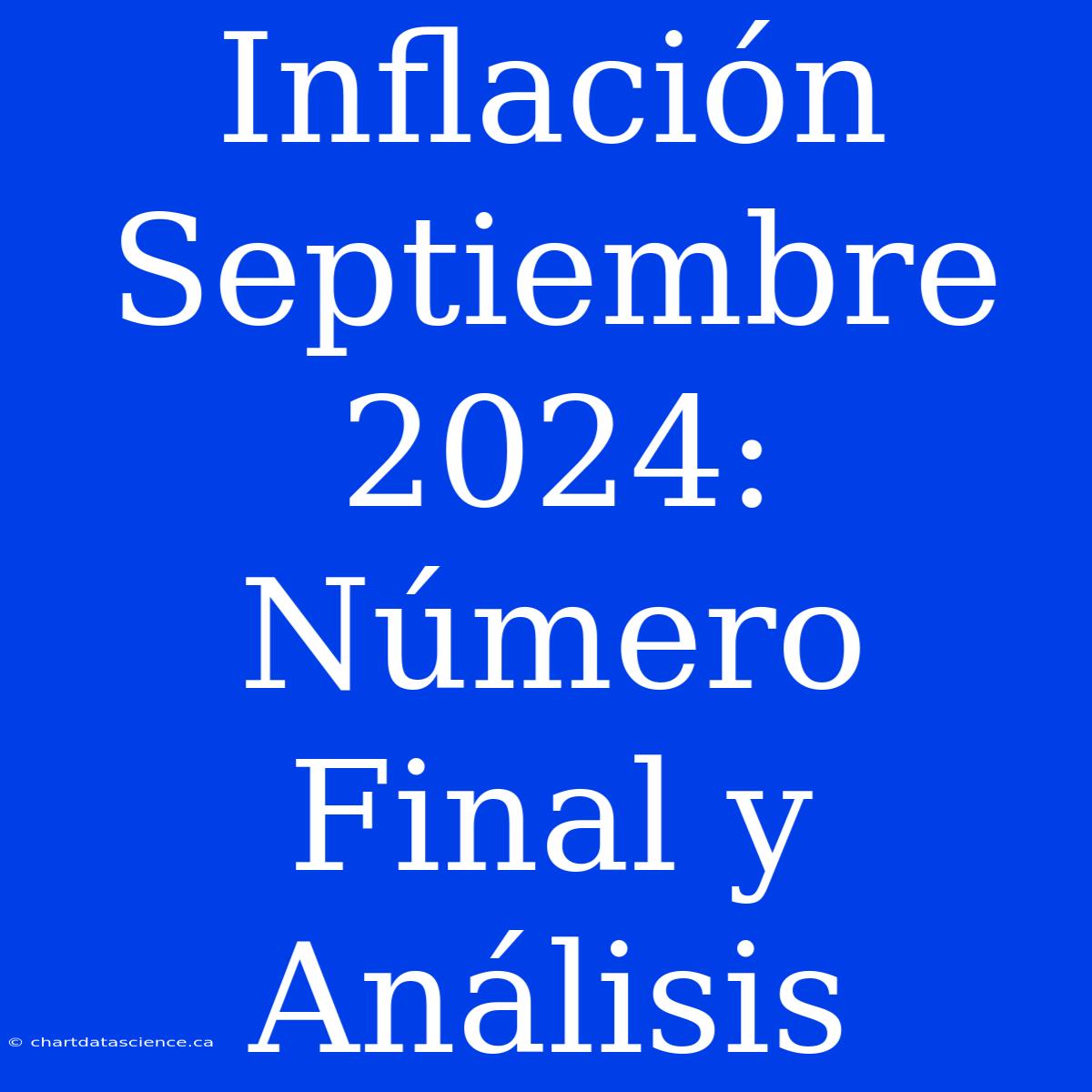 Inflación Septiembre 2024: Número Final Y Análisis