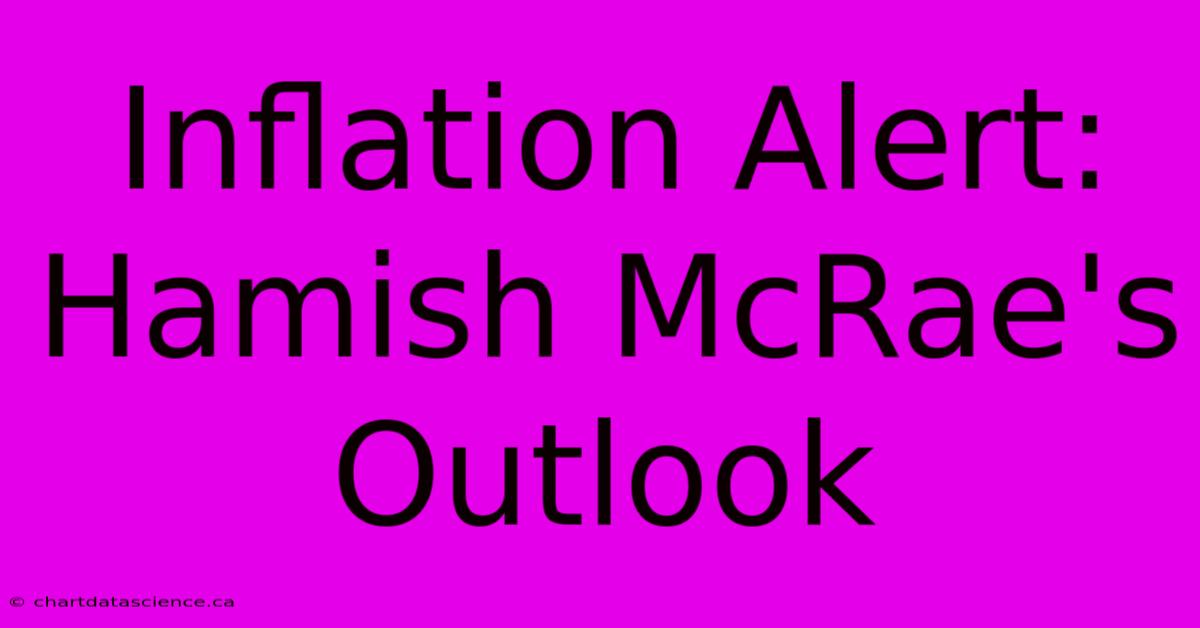 Inflation Alert: Hamish McRae's Outlook