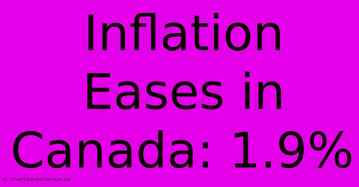 Inflation Eases In Canada: 1.9%