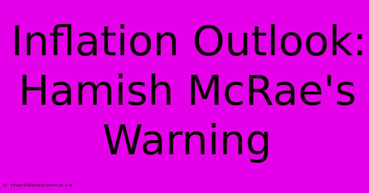 Inflation Outlook: Hamish McRae's Warning