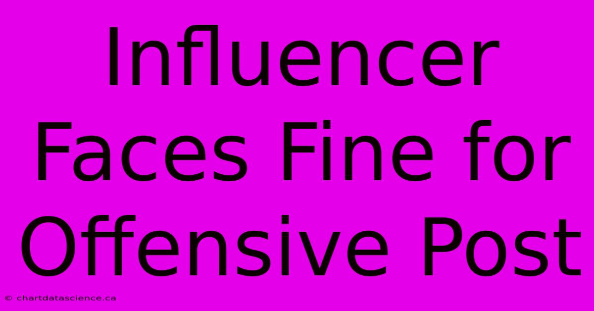 Influencer Faces Fine For Offensive Post