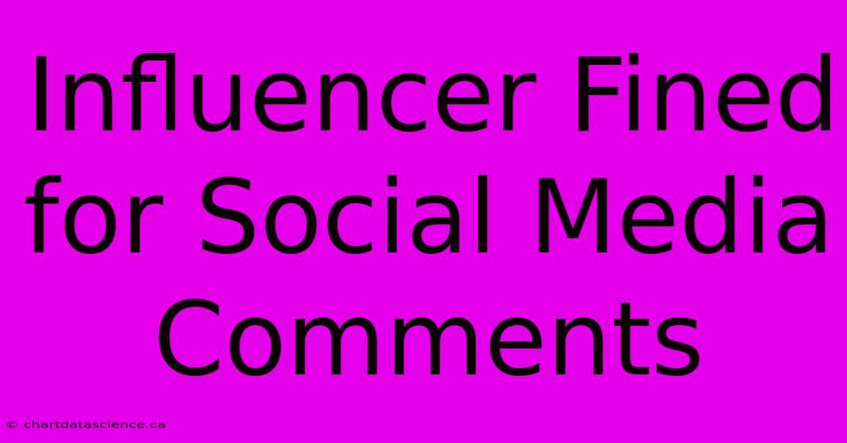 Influencer Fined For Social Media Comments